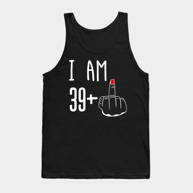 I Am 39 Plus 1 Middle Finger Funny 40th Birthday Tank Top by Brodrick Arlette Store